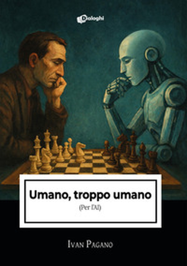 Umano, troppo umano. (Per l'AI) - Librerie.coop