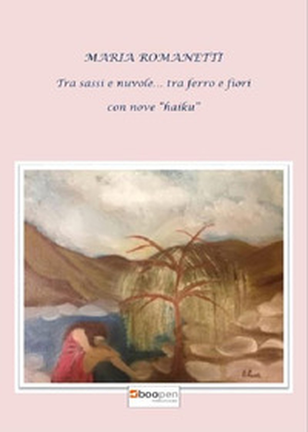 Tra sassi e nuvole... tra ferro e fiori. Con nove «haiku» - Librerie.coop Tra sassi e nuvole... tra ferro e fiori. Con nove «haiku» - Librerie.coop