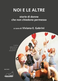 Noi e le altre. Storie di donne che non chiedono permesso - Librerie.coop