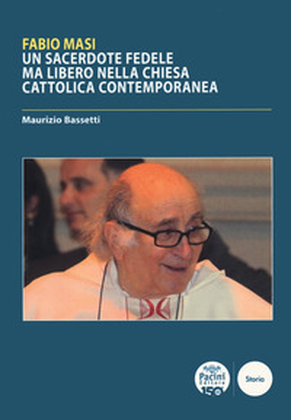 Fabio Masi. Un sacerdote fedele ma libero nella Chiesa cattolica contemporanea - Librerie.coop Fabio Masi. Un sacerdote fedele ma libero nella Chiesa cattolica contemporanea - Librerie.coop