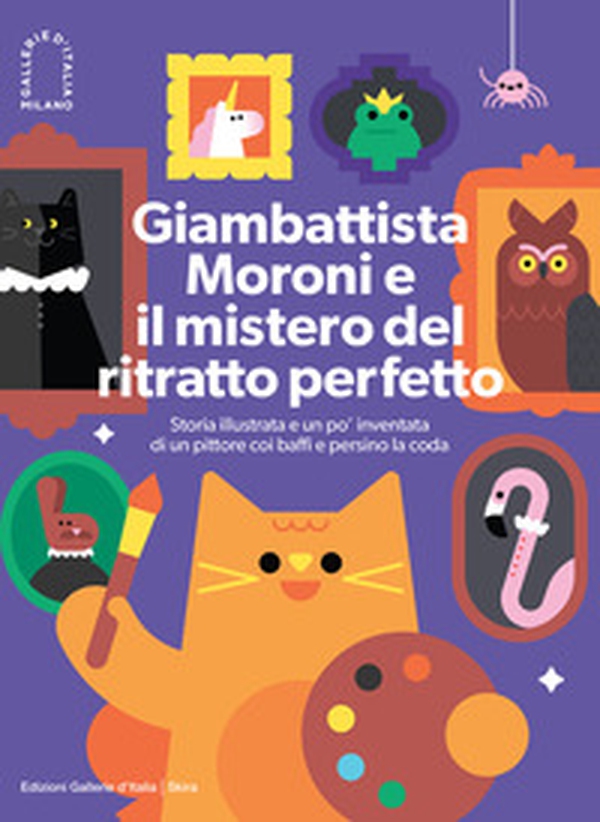 Giambattista Moroni e il mistero del ritratto perfetto. Storia illustrata e un po' inventata di un pittore coi baffi e persino la coda - Librerie.coop Giambattista Moroni e il mistero del ritratto perfetto. Storia illustrata e un po' inventata di un pittore coi baffi e persino la coda - Librerie.coop