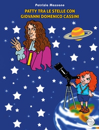 Patty tra le stelle con Giovanni Domenico Cassini - Librerie.coop Patty tra le stelle con Giovanni Domenico Cassini - Librerie.coop