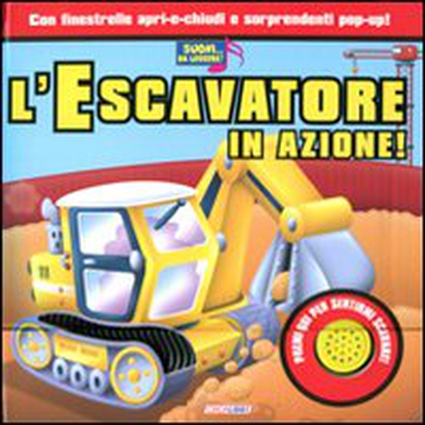 L'escavatore in azione! Libro sonoro - Librerie.coop L'escavatore in azione! Libro sonoro - Librerie.coop