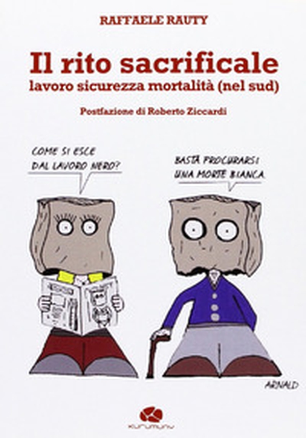 Il rito sacrificale. Lavoro sicurezza mortalità (nel sud) - Librerie.coop Il rito sacrificale. Lavoro sicurezza mortalità (nel sud) - Librerie.coop