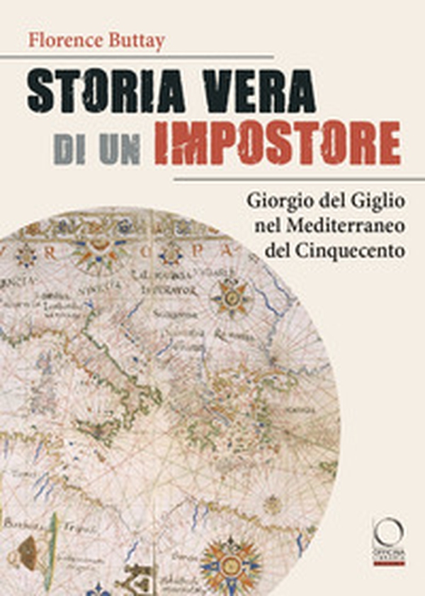 Storia vera di un impostore. Giorgio del Giglio nel Mediterraneo del Cinquecento - Librerie.coop Storia vera di un impostore. Giorgio del Giglio nel Mediterraneo del Cinquecento - Librerie.coop