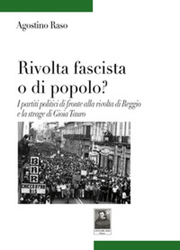 Rivolta fascista o di popolo? I partiti politici di fronte alla rivolta di Reggio e la strage di Gioia Tauro - Librerie.coop Rivolta fascista o di popolo? I partiti politici di fronte alla rivolta di Reggio e la strage di Gioia Tauro - Librerie.coop
