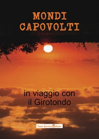 Mondi capovolti. In viaggio con il Girotondo - Librerie.coop