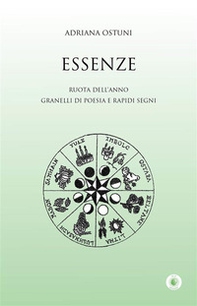 Essenze. Ruota dell'anno. Granelli di poesia e rapidi segni - Librerie.coop