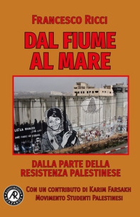 Dal fiume al mare. Dalla parte della Resistenza palestinese - Librerie.coop