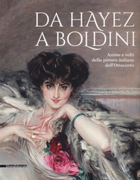 Da Hayez a Boldini. Anime e volti della pittura italiana dell'Ottocento. Catalogo della mostra (Brescia, 21 gennaio-11 giugno 2017) - Librerie.coop