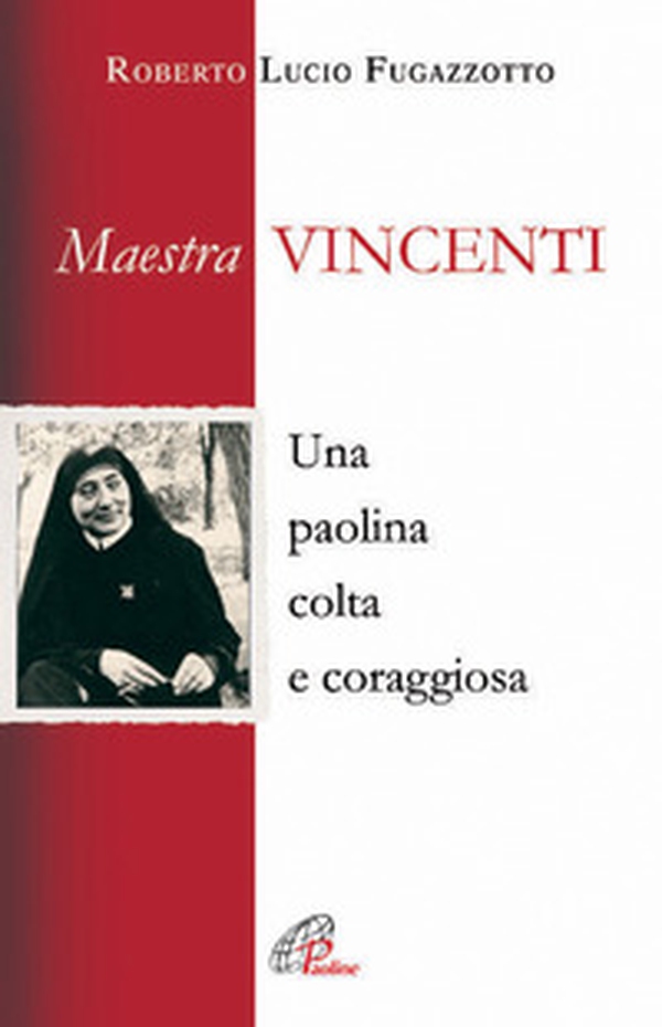 Maestra Vincenti. Una paolina colta e coraggiosa - Librerie.coop Maestra Vincenti. Una paolina colta e coraggiosa - Librerie.coop
