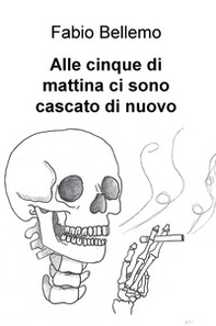 Alle cinque di mattina ci sono cascato di nuovo - Librerie.coop