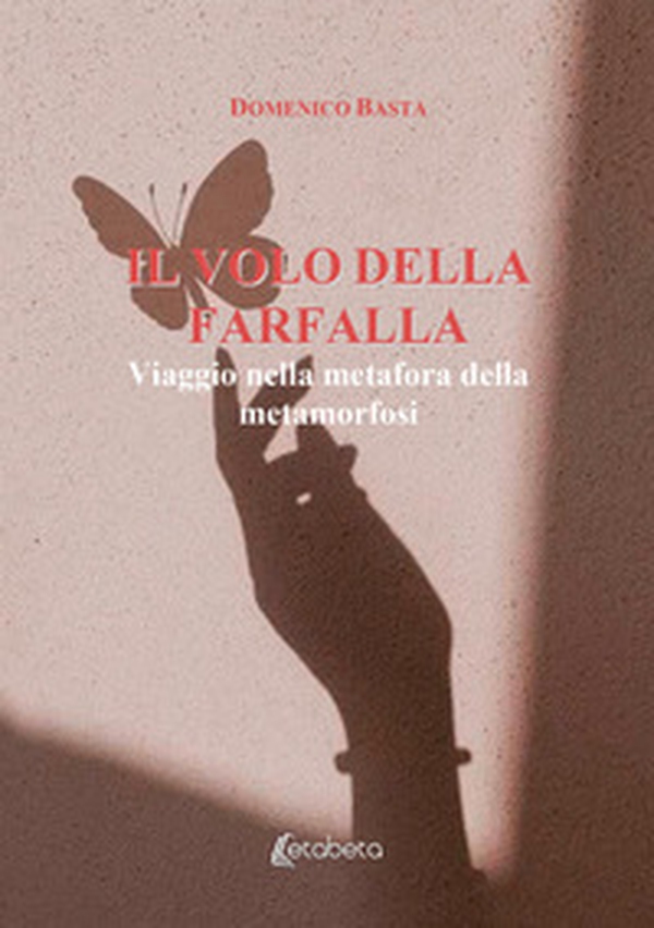 Il volo della farfalla. Viaggio nella metafora della metamorfosi - Librerie.coop Il volo della farfalla. Viaggio nella metafora della metamorfosi - Librerie.coop