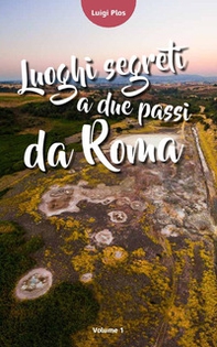 Luoghi segreti a due passi da Roma - Librerie.coop