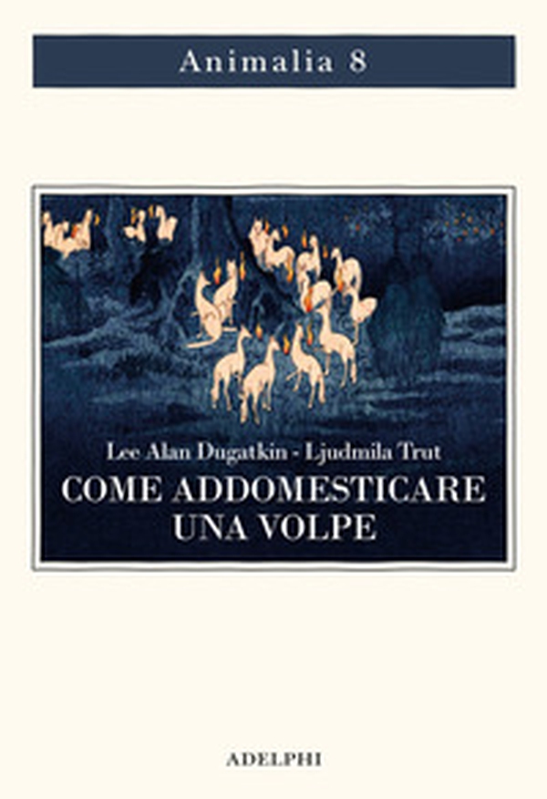 Come addomesticare una volpe (e farla diventare un cane). Scienziati visionari e una fiaba siberiana sull'evoluzione accelerata - Librerie.coop Come addomesticare una volpe (e farla diventare un cane). Scienziati visionari e una fiaba siberiana sull'evoluzione accelerata - Librerie.coop
