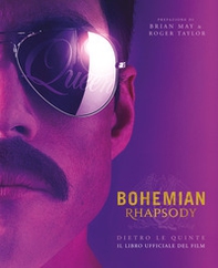 Bohemian rhapsody dietro le quinte. Il libro ufficiale del film - Librerie.coop