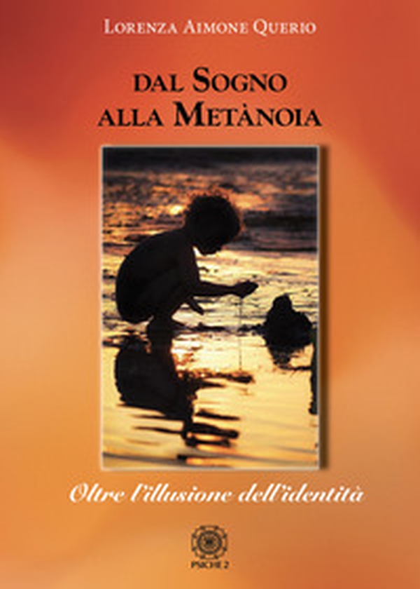 Dal sogno alla metànoia. Oltre l'illusione dell'identità - Librerie.coop