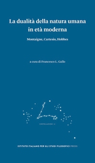 La dualità della natura umana in età moderna. Montaigne, Cartesio, Hobbes - Librerie.coop
