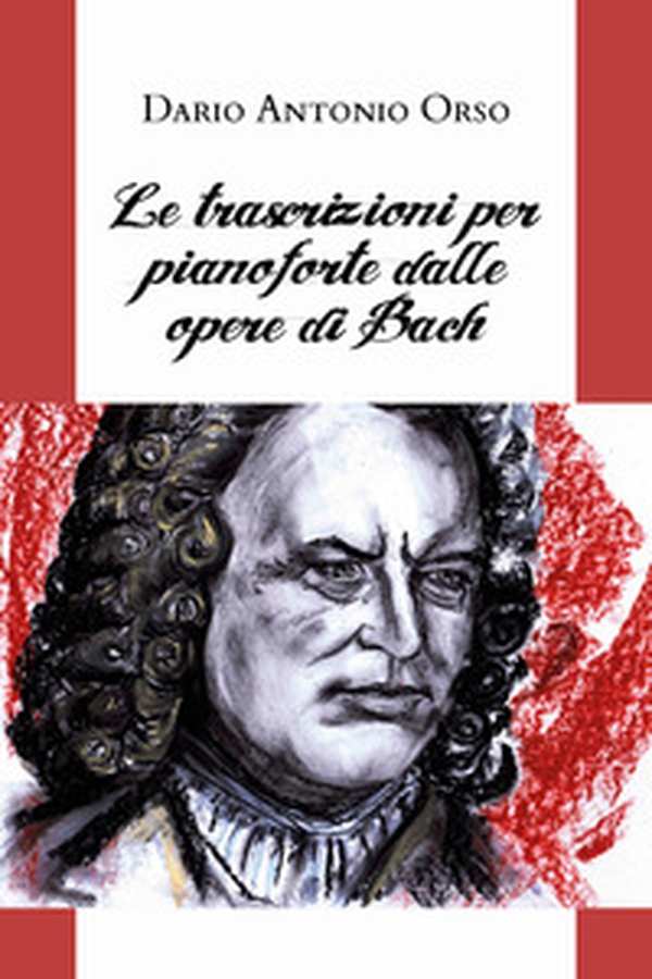 Le trascrizioni per pianoforte dalle opere di Bach - Librerie.coop Le trascrizioni per pianoforte dalle opere di Bach - Librerie.coop