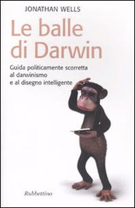 Le balle di Darwin. Guida politicamente scorretta al darwinismo e al disegno intelligente - Librerie.coop Le balle di Darwin. Guida politicamente scorretta al darwinismo e al disegno intelligente - Librerie.coop