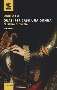 Quasi per caso una donna. Cristina di Svezia - Librerie.coop