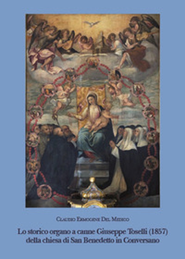 Lo storico organo a canne Giuseppe Toselli (1857) della chiesa di san Benedetto di Conversano - Librerie.coop Lo storico organo a canne Giuseppe Toselli (1857) della chiesa di san Benedetto di Conversano - Librerie.coop