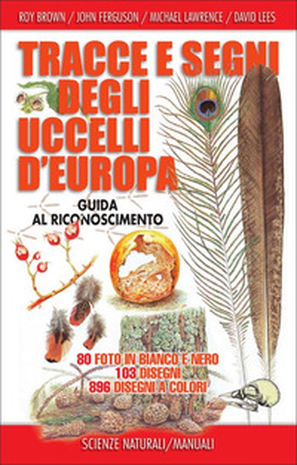 Tracce e segni degli uccelli d'Europa. Guida al riconoscimento - Librerie.coop Tracce e segni degli uccelli d'Europa. Guida al riconoscimento - Librerie.coop