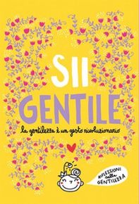 Sii gentile. La gentilezza è un gesto rivoluzionario - Librerie.coop Sii gentile. La gentilezza è un gesto rivoluzionario - Librerie.coop