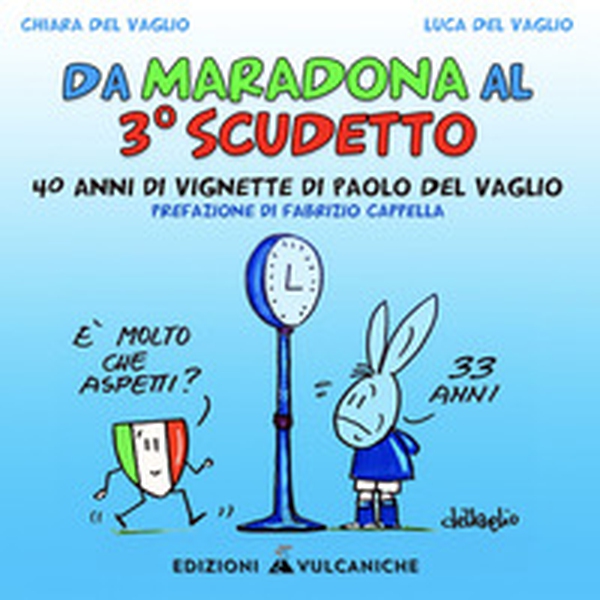 Da Maradona al 3° Scudetto. 40 anni di vignette di Paolo del Vaglio - Librerie.coop Da Maradona al 3° Scudetto. 40 anni di vignette di Paolo del Vaglio - Librerie.coop