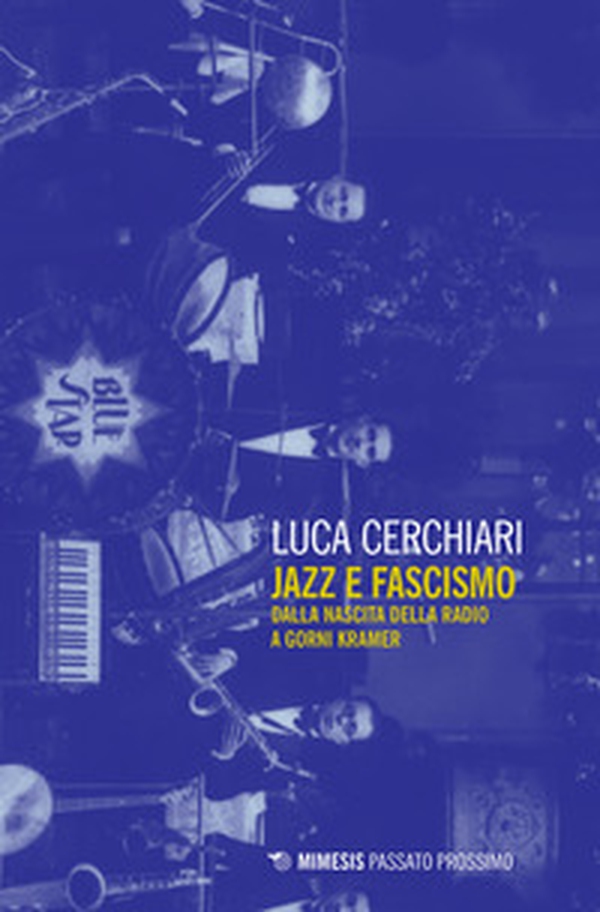 Jazz e fascismo. Dalla nascita della radio a Gorni Kramer - Librerie.coop Jazz e fascismo. Dalla nascita della radio a Gorni Kramer - Librerie.coop