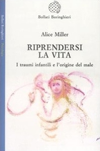 Riprendersi la vita. I traumi infantili e l'origine del male - Librerie.coop Riprendersi la vita. I traumi infantili e l'origine del male - Librerie.coop