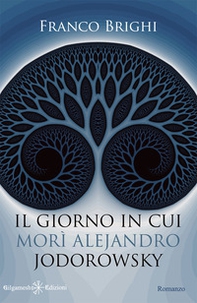 Il giorno in cui morì Alejandro Jodorowsky - Librerie.coop