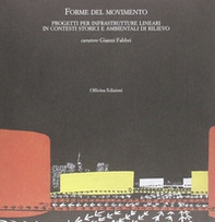 Forme del movimento. Infrastrutture lineari in contesti storici e ambientali di rilievo - Librerie.coop