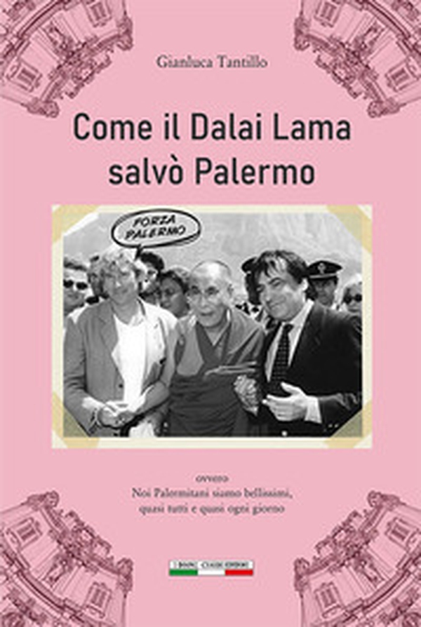 Come il Dalai Lama salvò Palermo. Ovvero noi Palermitani siamo bellissimi, quasi tutti e quasi ogni giorno - Librerie.coop