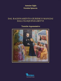 Dal ragionamento giuridico mangiai dall'eloquenza bevvi. Tecniche argomentative - Librerie.coop