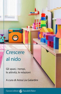 Crescere al nido. Gli spazi, i tempi, le attività, le relazioni - Librerie.coop
