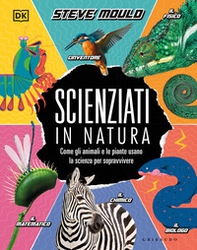 Scienziati in natura. Come gli animali e le piante usano la scienza per sopravvivere - Librerie.coop