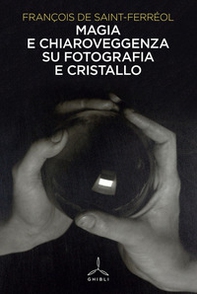 Magia e chiaroveggenza su fotografia e cristallo - Librerie.coop