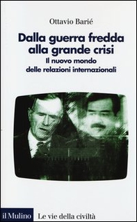 Dalla guerra fredda alla grande crisi. Il nuovo mondo delle relazioni internazionali - Librerie.coop