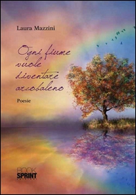 Ogni fiume vuole diventare arcobaleno - Librerie.coop
