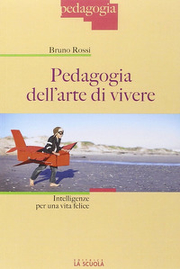 Pedagogia dell'arte di vivere. Intelligenze per una vita felice - Librerie.coop Pedagogia dell'arte di vivere. Intelligenze per una vita felice - Librerie.coop