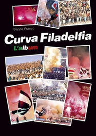Curva Filadelfia. L'album - Librerie.coop Curva Filadelfia. L'album - Librerie.coop