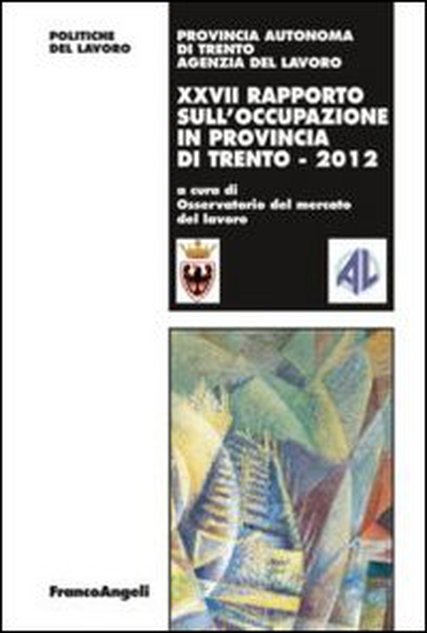 Ventisettesimo rapporto sull'occupazione in provincia di Trento - Librerie.coop Ventisettesimo rapporto sull'occupazione in provincia di Trento - Librerie.coop