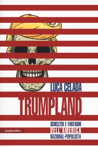 Trumpland. Scheletri e fantasmi dell'America nazional-populista - Librerie.coop Trumpland. Scheletri e fantasmi dell'America nazional-populista - Librerie.coop