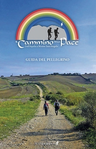 Il cammino della Pace. Dall'Aquila a Monte sant'Angelo. Guida del Pellegrino - Librerie.coop