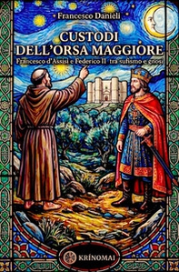 Custodi dell'orsa maggiore. Francesco d'Assisi e Federico II tra sufismo e gnosi - Librerie.coop