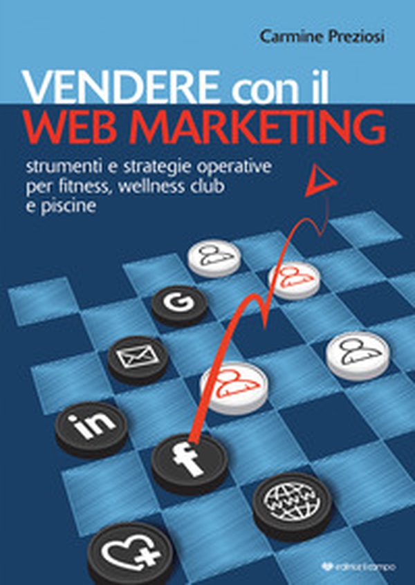 Vendere con il web marketing. Strumenti e strategie operative per fitness, wellness club e piscine - Librerie.coop Vendere con il web marketing. Strumenti e strategie operative per fitness, wellness club e piscine - Librerie.coop