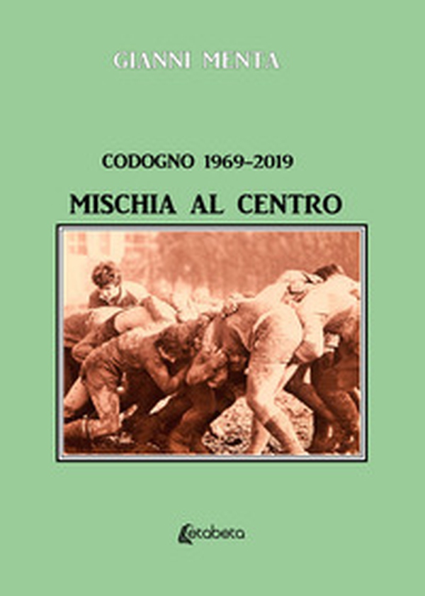 Codogno 1969-2019. Mischia al centro - Librerie.coop Codogno 1969-2019. Mischia al centro - Librerie.coop