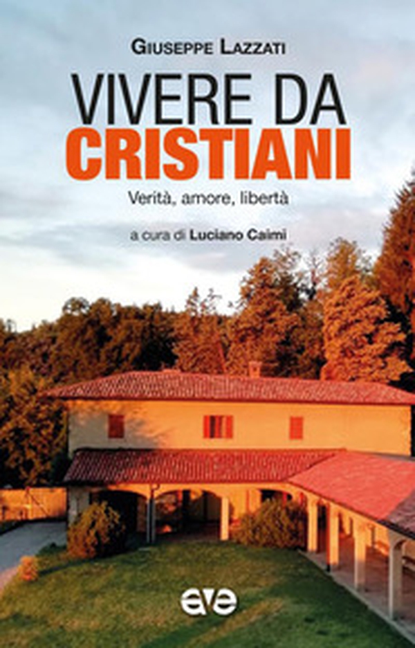 Vivere da cristiani. Verità, amore, libertà - Librerie.coop