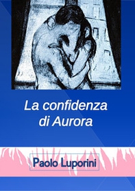 La confidenza di Aurora - Librerie.coop La confidenza di Aurora - Librerie.coop